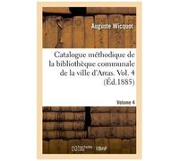 Catalogue Méthodique De La Bibliothèque Communale De La Ville D'arras - Volume 4