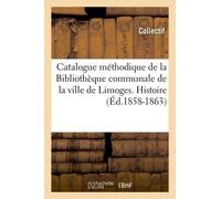 Catalogue Méthodique De La Bibliothèque Communale De La Ville De Limoges. Histoire (Éd.1858-1863)