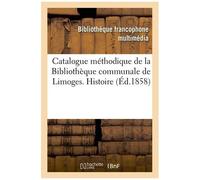 Catalogue Méthodique De La Bibliothèque Communale De Limoges - Histoire
