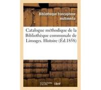 Catalogue méthodique de la Bibliothèque communale de Limoges. Histoire Emile Ruben (Auteur)