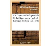 Catalogue méthodique de la Bibliothèque communale de Limoges. Histoire - Emile Ruben - Hachette Bnf - broché - Livre