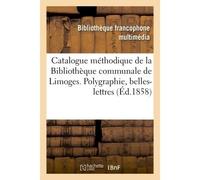 Catalogue méthodique de la Bibliothèque communale de Limoges. Polygraphie, belles-lettres - Emile Ruben - Hachette Bnf - broché - Livre