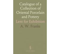 Catalogue of a Collection of Oriental Porcelain and Pottery: Lent for Exhibition