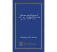 Catalogue of a collection of pottery and porcelain illustrating popular British history