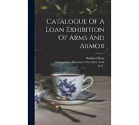 Catalogue Of A Loan Exhibition Of Arms And Armor