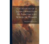 Catalogue Of A Loan Exhibition Of Paintings By Winslow Homer