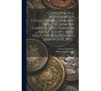 Catalogue Of A Miscellaneous Collection Of Coins And Medals ... From The Cabinets Of L.G. Parmelee ... And G.F. Seavey ... To Be Sold ... The 18th, 19th, And 20th Of June, 1873 ...