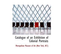 Catalogue Of An Exhibition Of Colonial Portraits