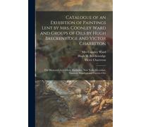 Catalogue Of An Exhibition Of Paintings Lent By Mrs. Coonley Ward And Groups Of Oils By Hugh Breckenridge And Victor Charreton: The Memorial Art Galle
