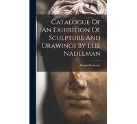 Catalogue Of An Exhibition Of Sculpture And Drawings By Elie Nadelman
