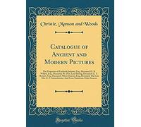 Catalogue Of Ancient And Modern Pictures: The Properties Of Frederick Jackson, Esq., Deceased; H. R. Willett, Esq., Deceased; Rt. Hon. Lord Basing, Deceased; G. T. Borrett, Esq., Deceased; Albert Deac