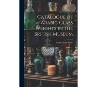 Catalogue Of Arabic Glass Weights In The British Museum