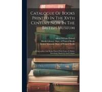 Catalogue Of Books Printed In The Xvth Century Now In The British Museum: Xylographica And Books Printed With Types At Mainz, Strassburg, Bamberg And