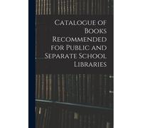 Catalogue Of Books Recommended For Public And Separate School Libraries