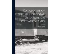 Catalogue Of British, Colonial, And Foreign Postage Stamps