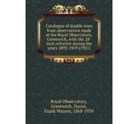 Catalogue Of Double Stars From Observations Made At The Royal Observatory, Greenwich, With The 28-Inch Refractor During The Years 1893-1919 (1921)