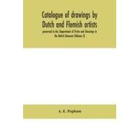 Catalogue Of Drawings By Dutch And Flemish Artists, Preserved In The Department Of Prints And Drawings In The British Museum (Volume V)