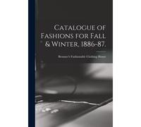 Catalogue Of Fashions For Fall & Winter, 1886-87.