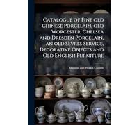 Catalogue of Fine old Chinese Porcelain, old Worcester, Chelsea and Dresden Porcelain, an old Sèvres Service, Decorative Objects and Old English Furniture
