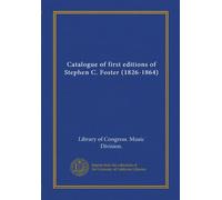 Catalogue of first editions of Stephen C. Foster (1826-1864)