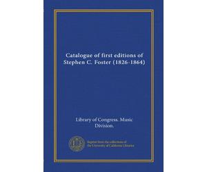 Catalogue of first editions of Stephen C. Foster (1826-1864)