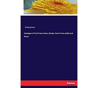 Catalogue Of Fruit Trees, Roses, Shrubs, Forest Trees, Bulbs And Plants