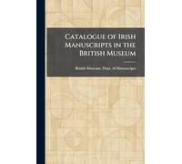 Catalogue of Irish Manuscripts in the British Museum