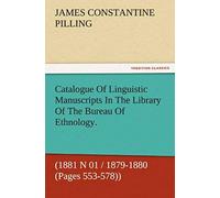 Catalogue Of Linguistic Manuscripts In The Library Of The Bureau Of Ethnology. (1881 N 01 / 1879-1880 (Pages 553-578))