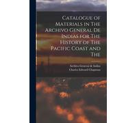 Catalogue Of Materials In The Archivo General De Indias For The History Of The Pacific Coast And The
