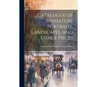 Catalogue Of Miniature Portraits, Landscapes, And Other Pieces