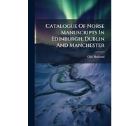 Catalogue Of Norse Manuscripts In Edinburgh, Dublin And Manchester