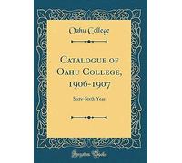 Catalogue Of Oahu College, 1906-1907: Sixty-Sixth Year (Classic Reprint)