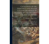 Catalogue Of Oil Paintings And Water Colour Drawings, By Members Of The Ontario Society Of Artists [Microform]: Sale To Be Held At The Society's Rooms