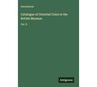 Catalogue of Oriential Coins in the British Museum: Vol. II