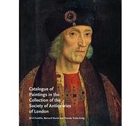 Catalogue of Paintings in the Collection of the Society of Antiquaries of London (Catalogues of Art-Historical Collections) - [Livre en VO] J A Franklin, B Nurse, P Tudor - Craig, Jill A Franklin, Ber
