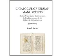 Catalogue Of Persian Manuscripts: Part 2 : Codices Persici Arthur Christenseniani, Codices Simonseniani Persici, Codices Persici Additamenta