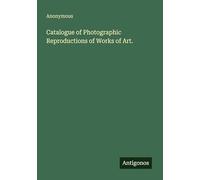 Catalogue of Photographic Reproductions of Works of Art.