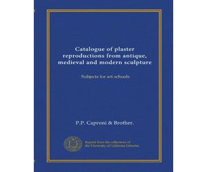 Catalogue of plaster reproductions from antique, medieval and modern sculpture: Subjects for art schools