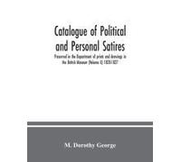 Catalogue Of Political And Personal Satires; Preserved In The Department Of Prints And Drawings In The British Museum (Volume X) 1820-1827
