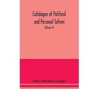 Catalogue Of Political And Personal Satires; Preserved In The Department Of Prints And Drawings In The British Museum (Volume V) 1771-1783