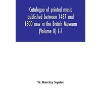 Catalogue Of Printed Music Published Between 1487 And 1800 Now In The British Museum (Volume Ii) L-Z