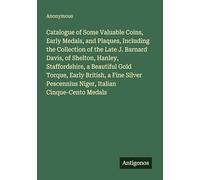 Catalogue of Some Valuable Coins, Early Medals, and Plaques, Including the Collection of the Late J. Barnard Davis, of Shelton, Hanley, Staffordshire, ... Pescennius Niger, Italian Cinque-Cento Medals