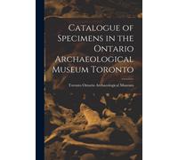 Catalogue Of Specimens In The Ontario Archaeological Museum Toronto