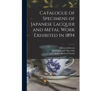 Catalogue Of Specimens Of Japanese Lacquer And Metal Work Exhibited In 1894