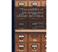 Catalogue of the Advocates Library Montreal microform Arranged as to Subjects - Creative Media Partners LLC - Creative Media Partners LLC - Livre en Angla Creative Media Partners LLCCreative Media Par
