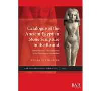 Catalogue Of The Ancient Egyptian Stone Sculpture In The Round