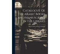 Catalogue Of The Arabic Books And Manuscripts In The Library