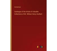 Catalogue Of The Artistic & Valuable Collections Of Mr. William Henry Hurlbert