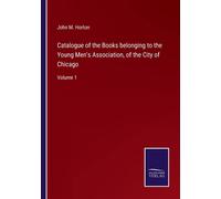 Catalogue Of The Books Belonging To The Young Men's Association, Of The City Of Chicago