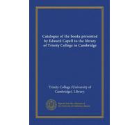 Catalogue of the books presented by Edward Capell to the library of Trinity College in Cambridge